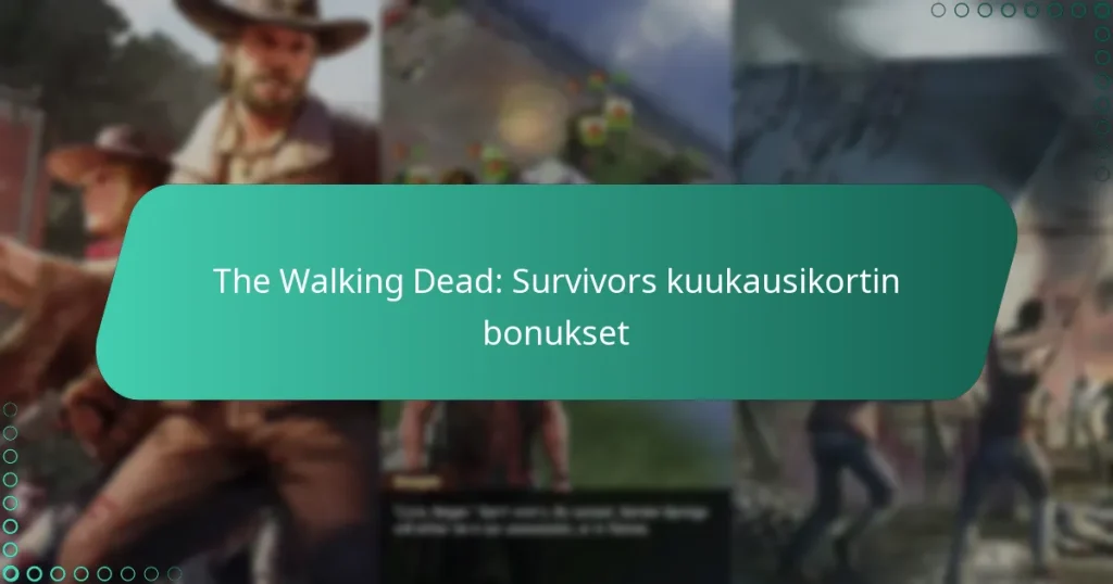 The Walking Dead: Survivors kuukausikortin bonukset