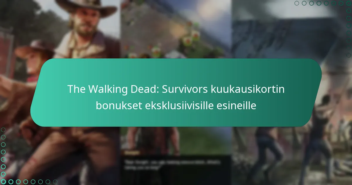The Walking Dead: Survivors kuukausikortin bonukset eksklusiivisille esineille