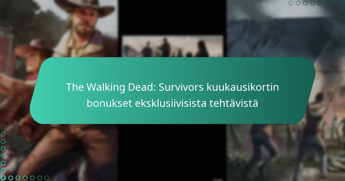 The Walking Dead: Survivors kuukausikortin bonukset eksklusiivisista tehtävistä