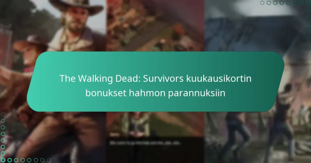 The Walking Dead: Survivors kuukausikortin bonukset hahmon parannuksiin