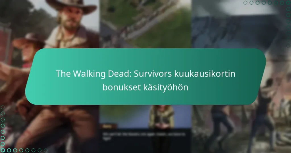 The Walking Dead: Survivors kuukausikortin bonukset käsityöhön
