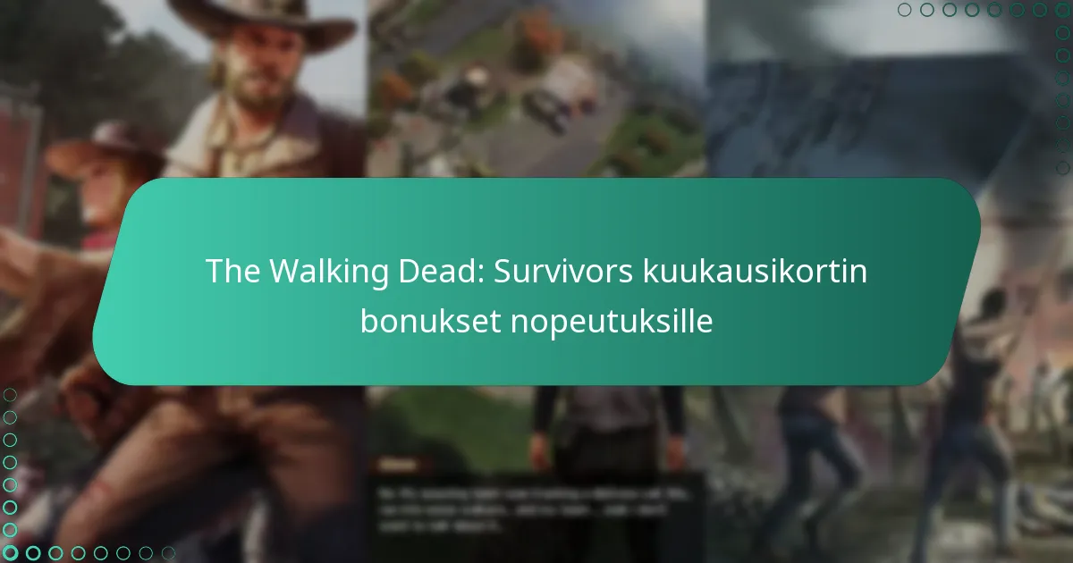 The Walking Dead: Survivors kuukausikortin bonukset nopeutuksille