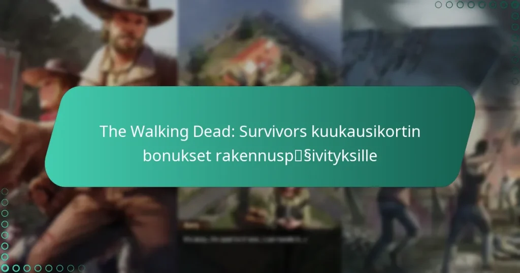 The Walking Dead: Survivors kuukausikortin bonukset rakennuspäivityksille