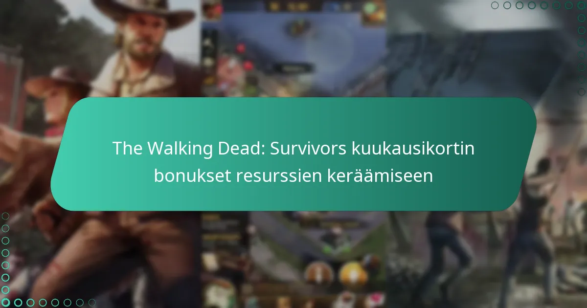 The Walking Dead: Survivors kuukausikortin bonukset resurssien keräämiseen