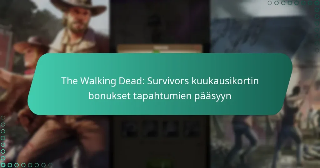 The Walking Dead: Survivors kuukausikortin bonukset tapahtumien pääsyyn