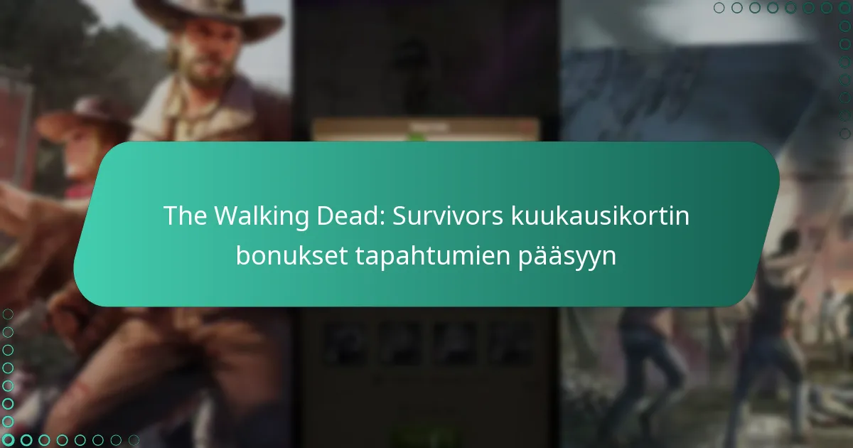 The Walking Dead: Survivors kuukausikortin bonukset tapahtumien pääsyyn