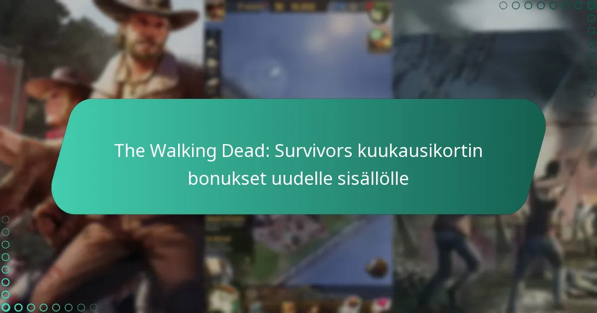 The Walking Dead: Survivors kuukausikortin bonukset uudelle sisällölle