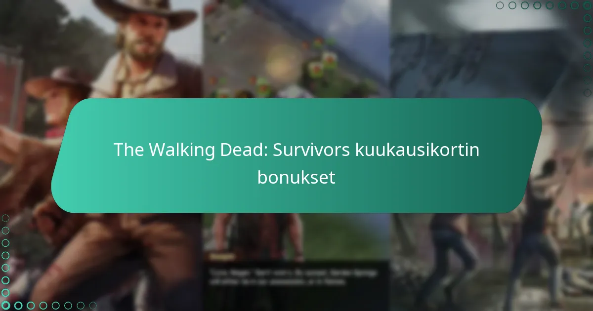 The Walking Dead: Survivors kuukausikortin bonukset
