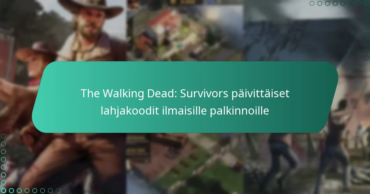 The Walking Dead: Survivors päivittäiset lahjakoodit ilmaisille palkinnoille
