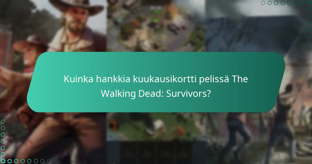 Kuinka hankkia kuukausikortti pelissä The Walking Dead: Survivors?