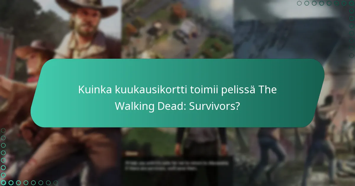 Kuinka kuukausikortti toimii pelissä The Walking Dead: Survivors?