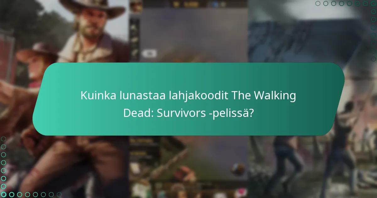 Mitkä lahjakoodit ovat tällä hetkellä saatavilla The Walking Dead: Survivors -pelissä?