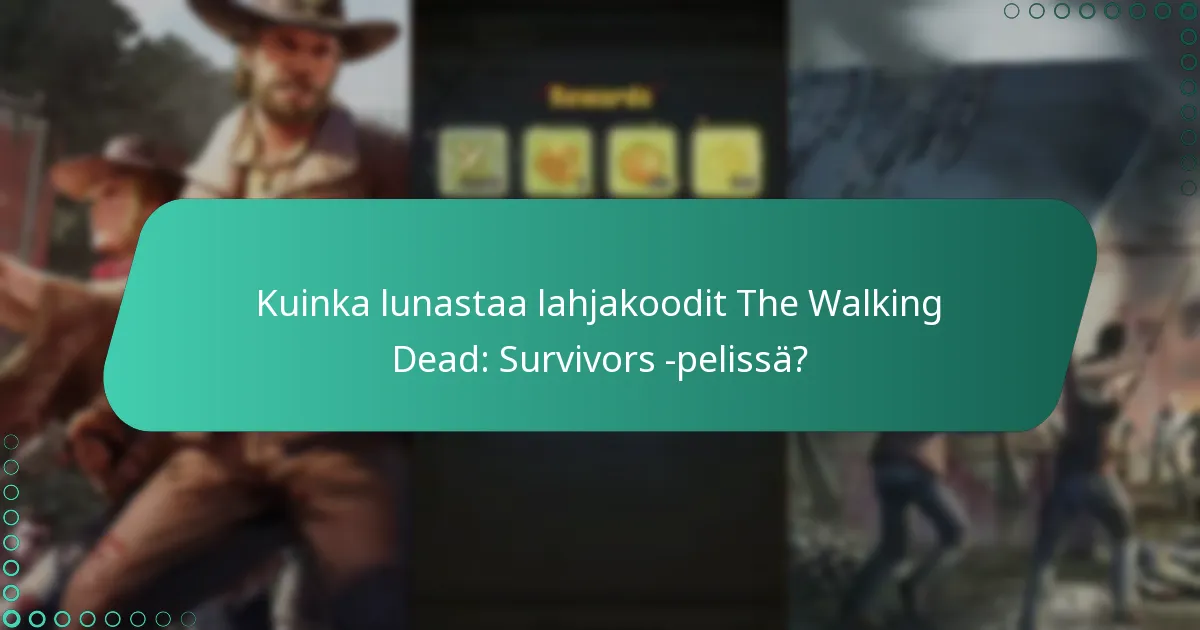 Kuinka lunastaa lahjakoodit The Walking Dead: Survivors -pelissä?