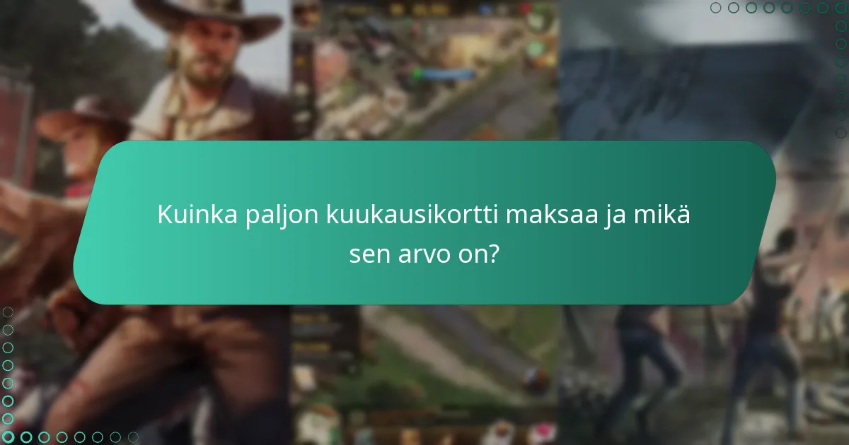 Kuinka paljon kuukausikortti maksaa ja mikä sen arvo on?