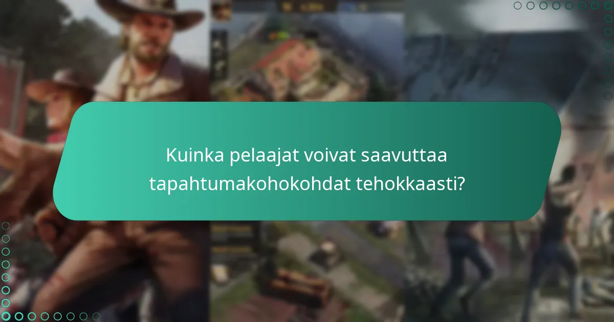 Kuinka pelaajat voivat saavuttaa tapahtumakohokohdat tehokkaasti?