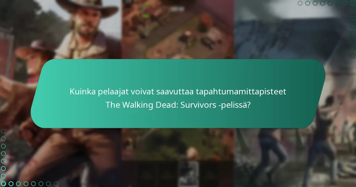 Kuinka pelaajat voivat saavuttaa tapahtumamittapisteet The Walking Dead: Survivors -pelissä?