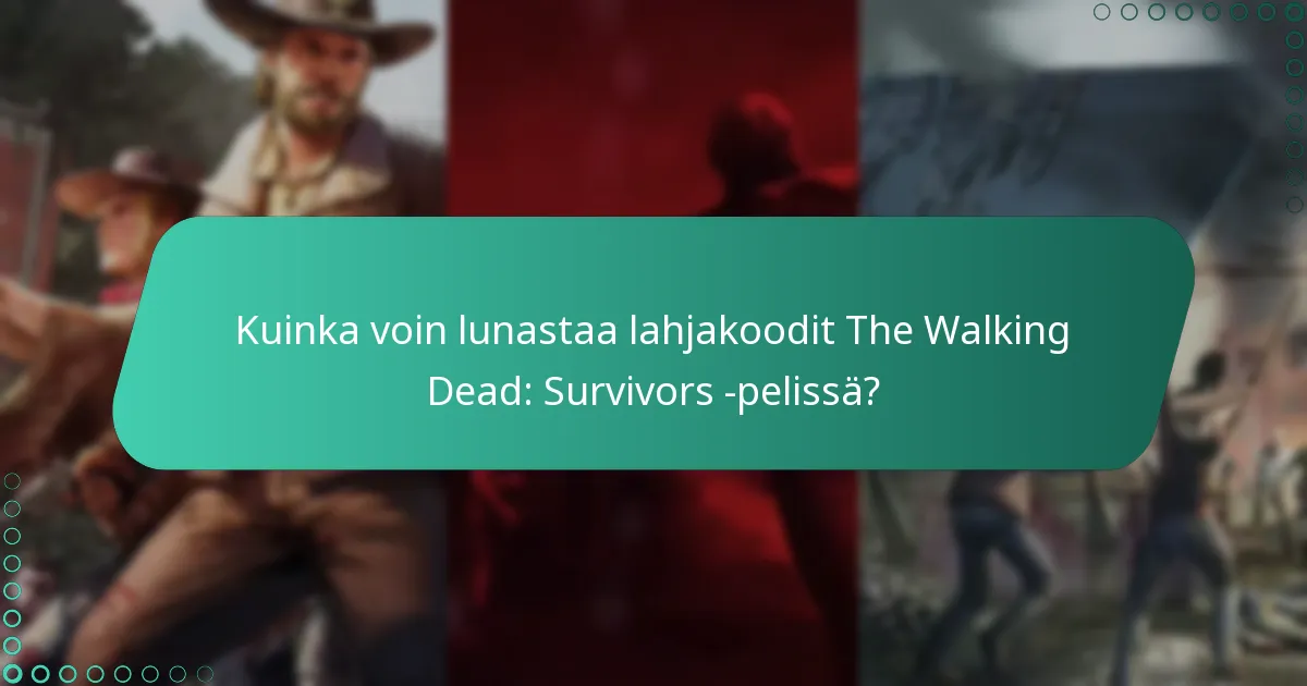 Kuinka voin lunastaa lahjakoodit The Walking Dead: Survivors -pelissä?