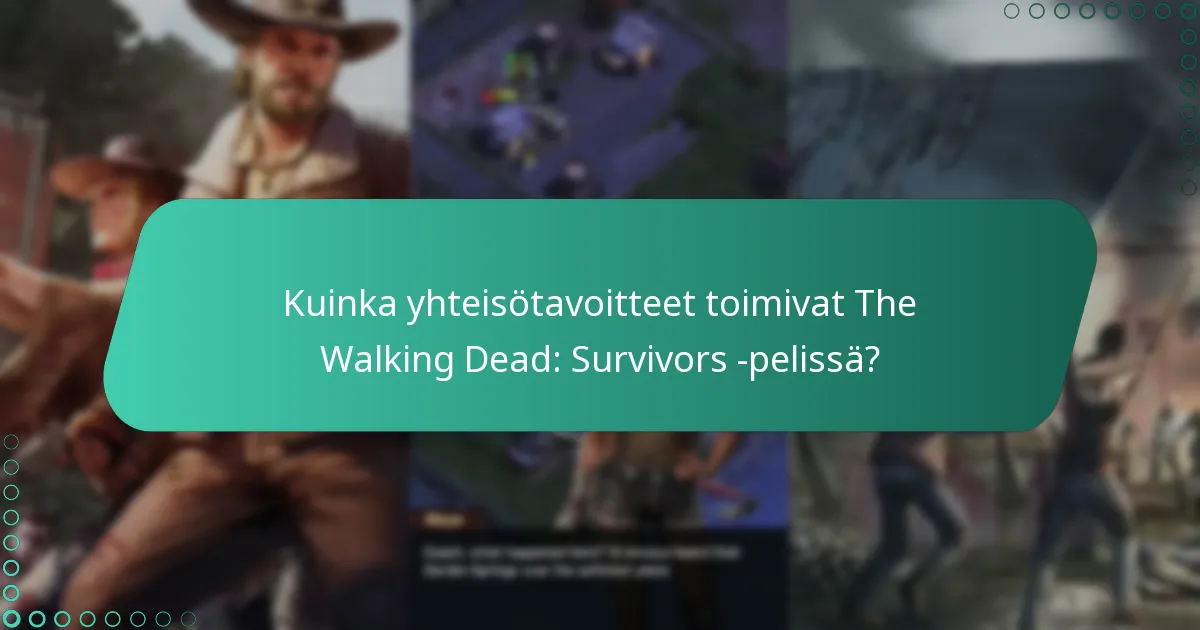 Kuinka yhteisötavoitteet toimivat The Walking Dead: Survivors -pelissä?