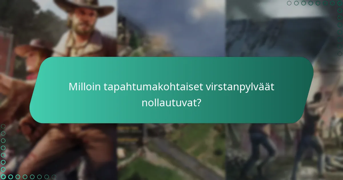 Milloin tapahtumakohtaiset virstanpylväät nollautuvat?