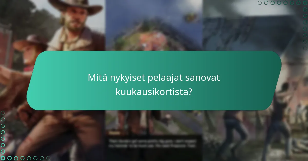 Mitä nykyiset pelaajat sanovat kuukausikortista?