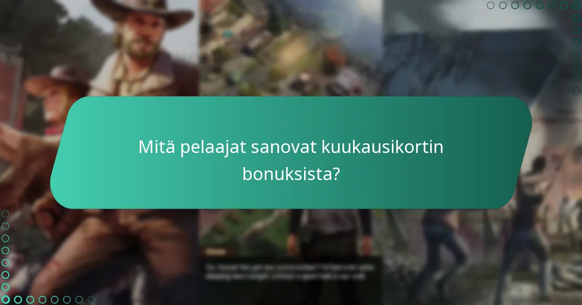 Mitä pelaajat sanovat kuukausikortin bonuksista?