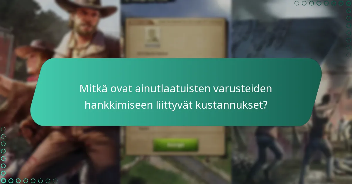 Mitkä ovat ainutlaatuisten varusteiden hankkimiseen liittyvät kustannukset?