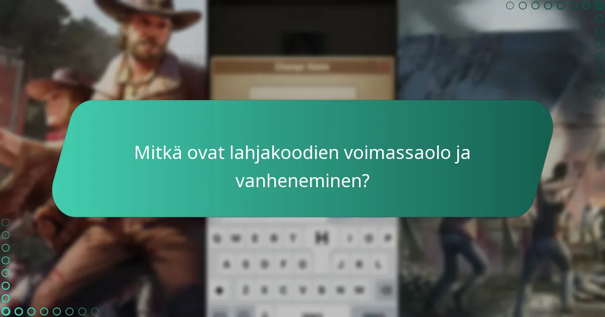 Mitkä ovat lahjakoodien voimassaolo ja vanheneminen?