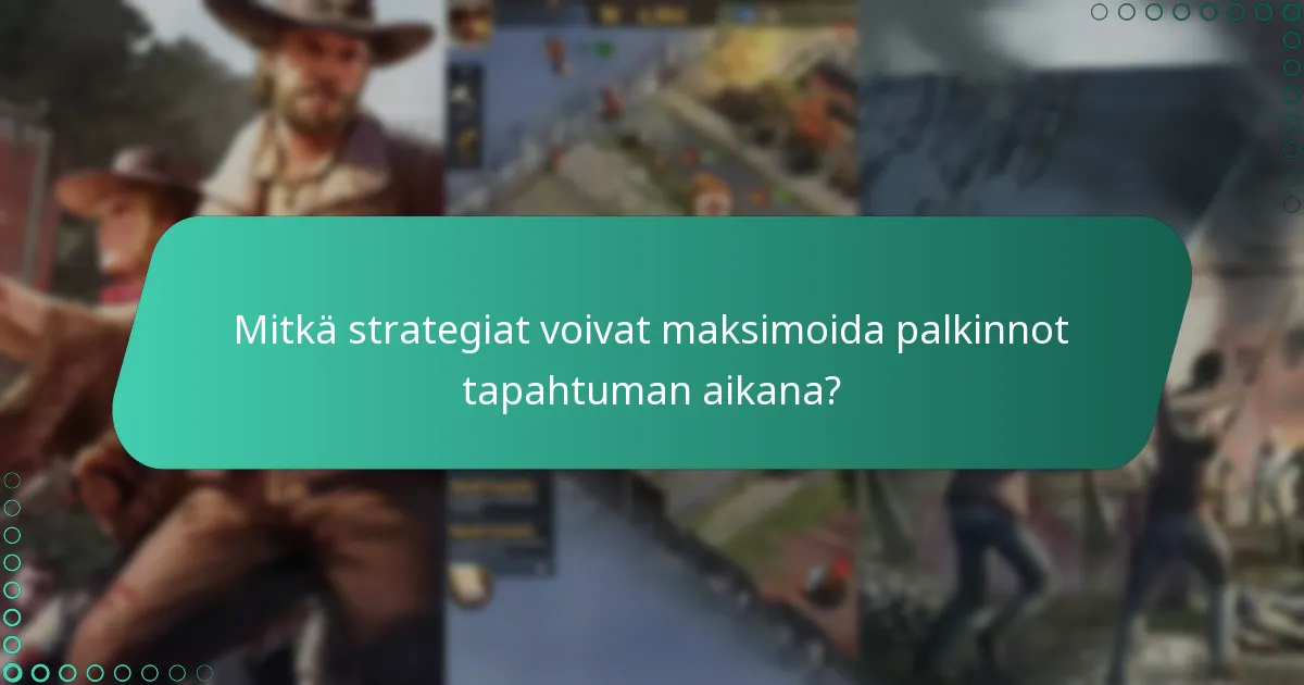 Mitkä strategiat voivat maksimoida palkinnot tapahtuman aikana?